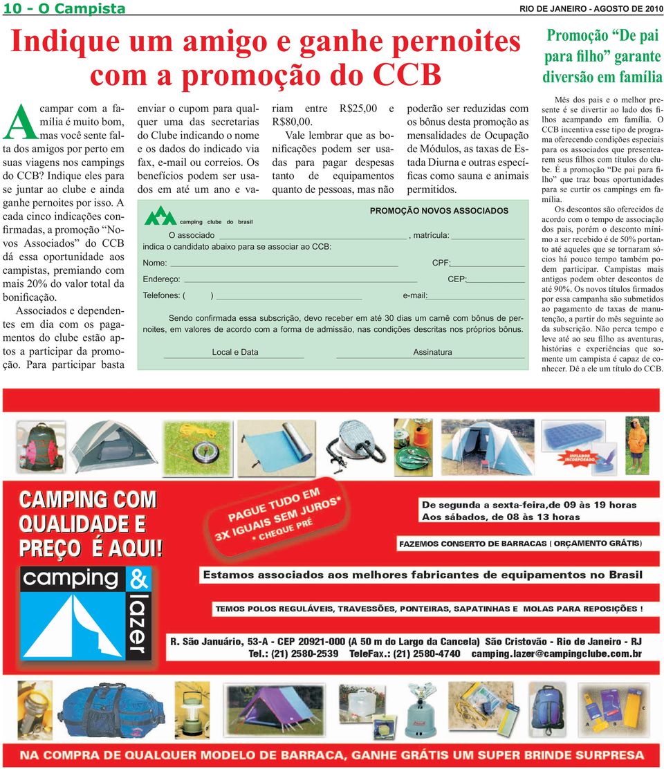 A cada cinco indicações confirmadas, a promoção Novos Associados do CCB dá essa oportunidade aos campistas, premiando com mais 20% do valor total da bonificação.