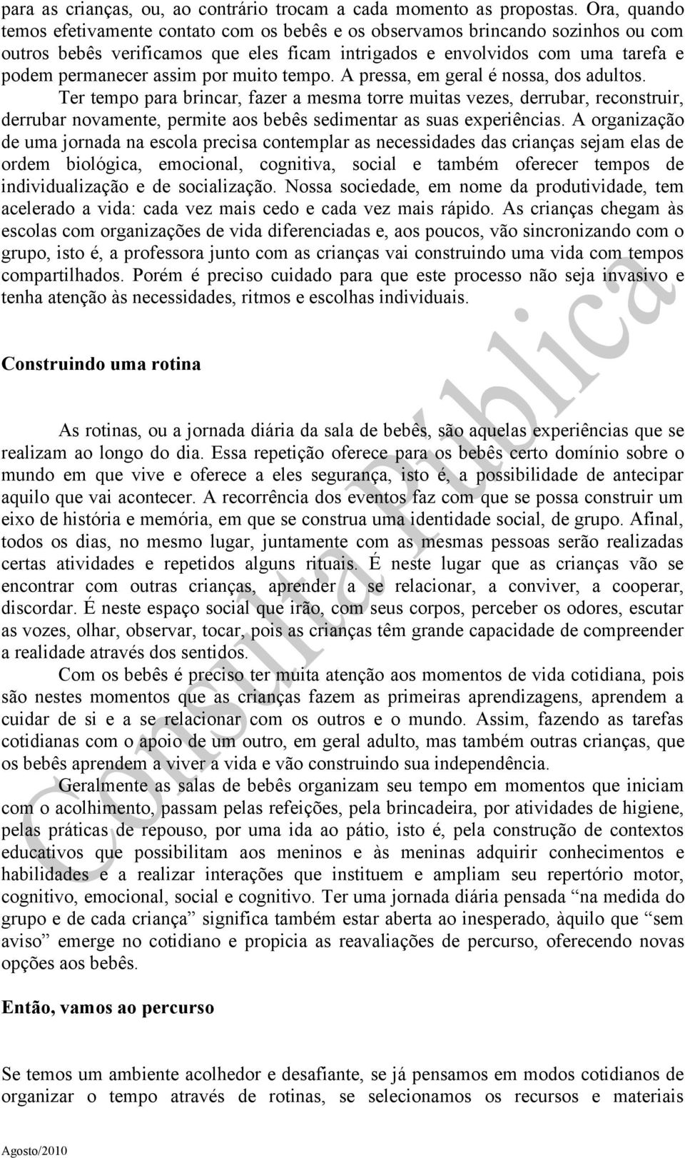 por muito tempo. A pressa, em geral é nossa, dos adultos.