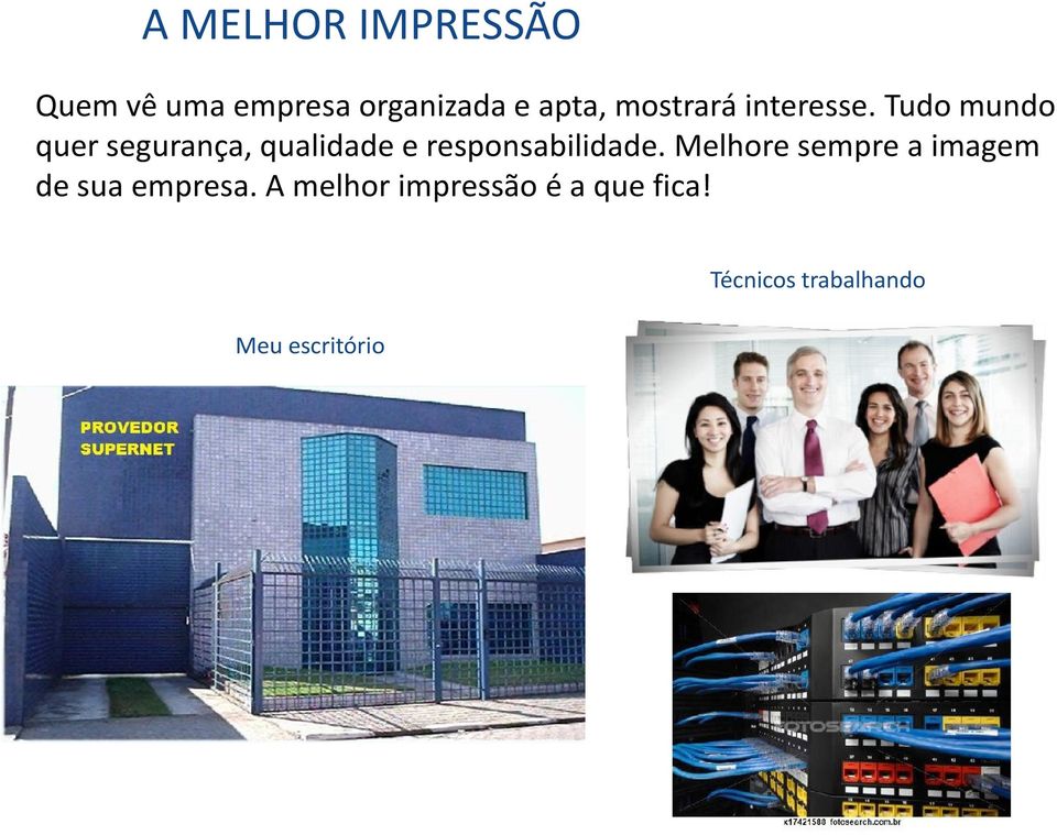 Tudo mundo quer segurança, qualidade e responsabilidade.