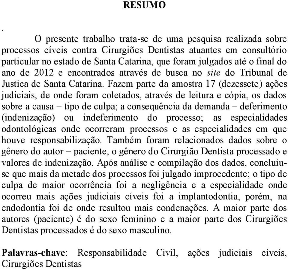 final do ano de 2012 e encontrados através de busca no site do Tribunal de Justica de Santa Catarina.