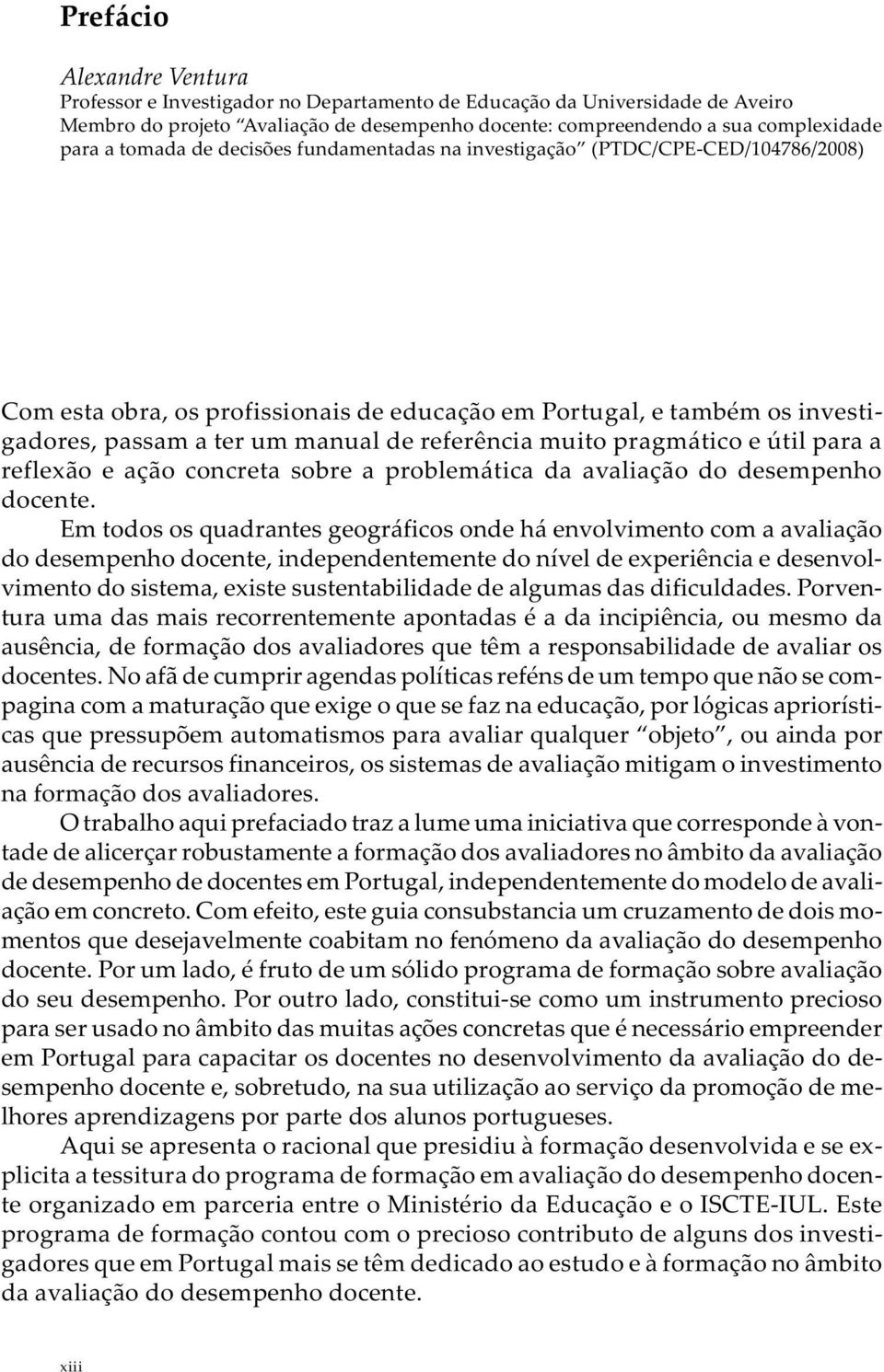 muito pragmático e útil para a reflexão e ação concreta sobre a problemática da avaliação do desempenho docente.