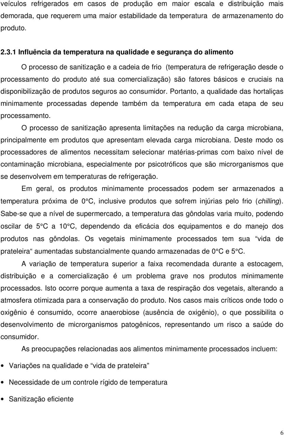 são fatores básicos e cruciais na disponibilização de produtos seguros ao consumidor.