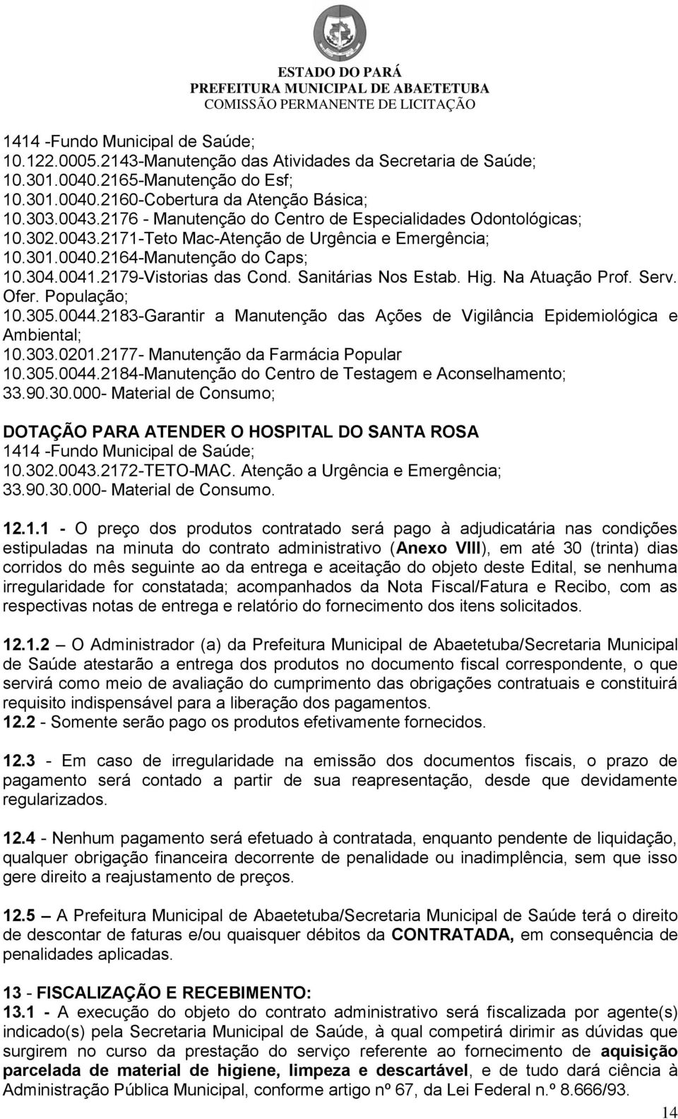 Sanitárias Nos Estab. Hig. Na Atuação Prof. Serv. Ofer. População; 10.305.0044.2183-Garantir a Manutenção das Ações de Vigilância Epidemiológica e Ambiental; 10.303.0201.