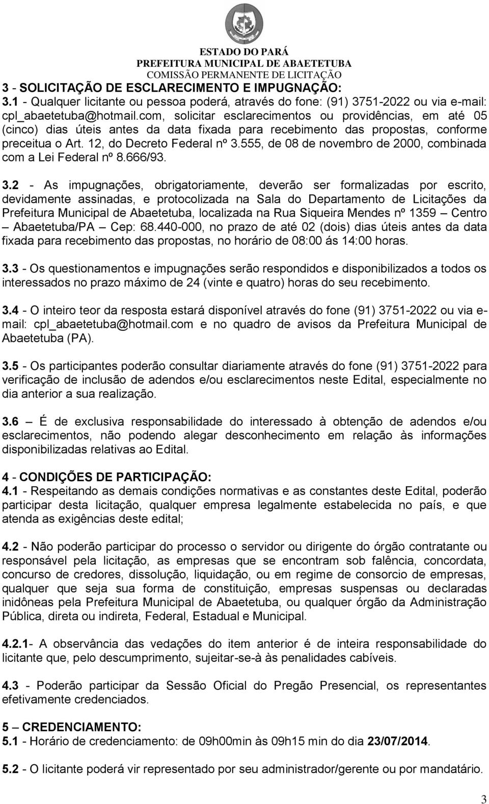 555, de 08 de novembro de 2000, combinada com a Lei Federal nº 8.666/93. 3.