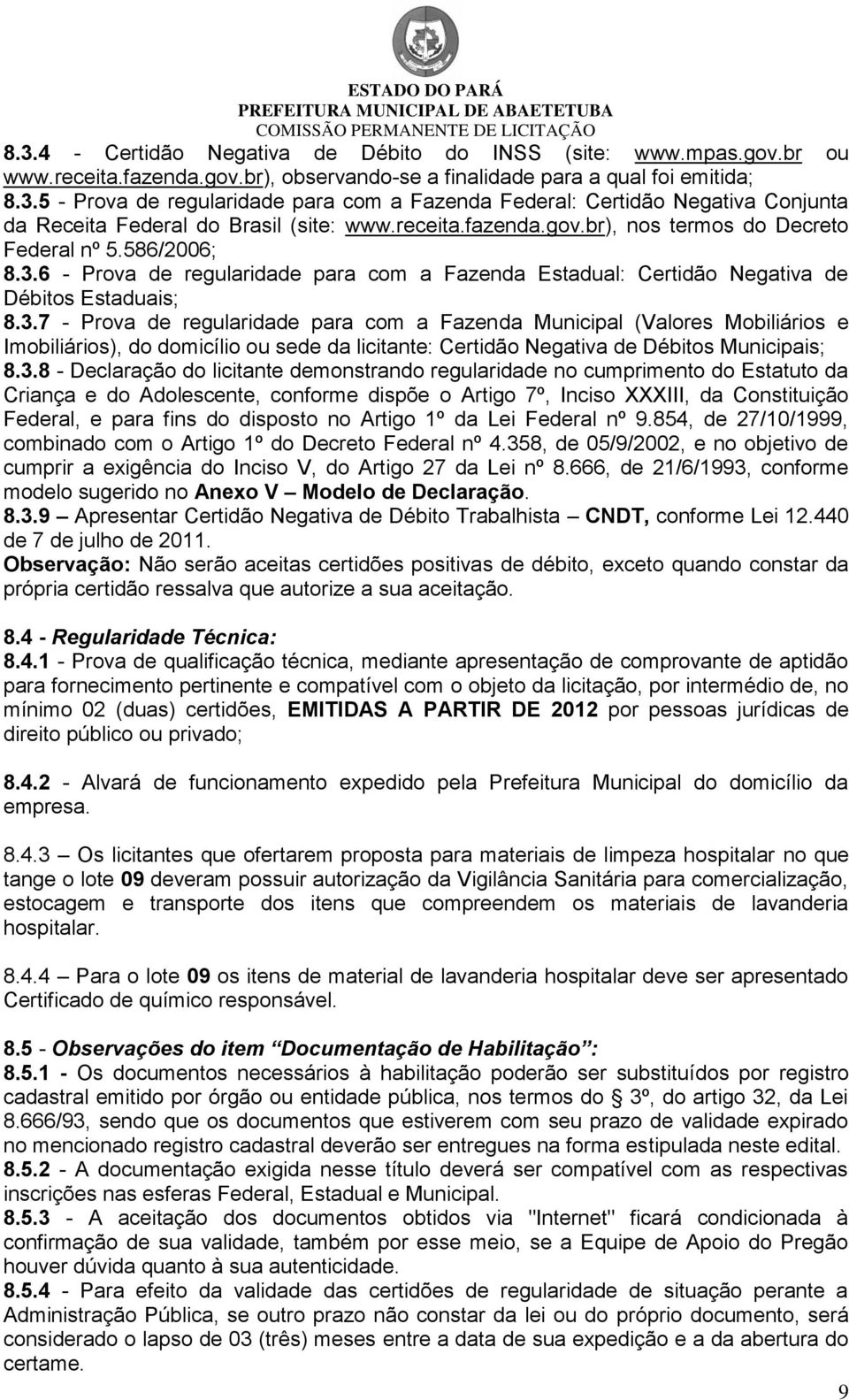 6 - Prova de regularidade para com a Fazenda Estadual: Certidão Negativa de Débitos Estaduais; 8.3.