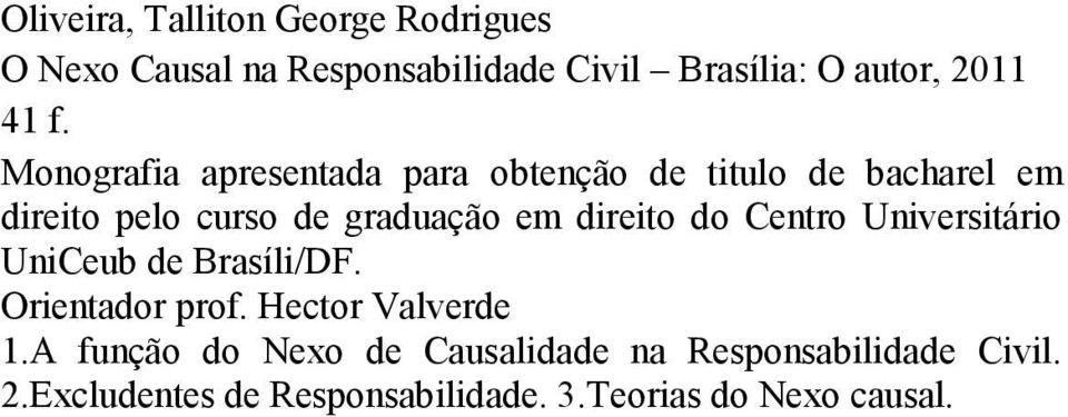 direito do Centro Universitário UniCeub de Brasíli/DF. Orientador prof. Hector Valverde 1.