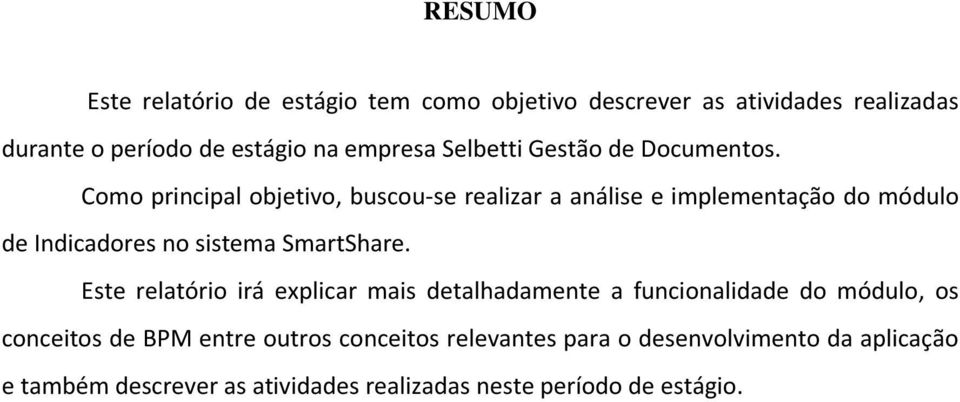 Como principal objetivo, buscou-se realizar a análise e implementação do módulo de Indicadores no sistema SmartShare.