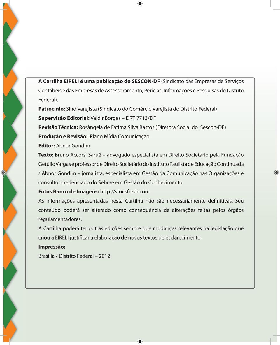 Sescon-DF) Produção e Revisão: Plano Mídia Comunicação Editor: Abnor Gondim Texto: Bruno Accorsi Saruê advogado especialista em Direito Societário pela Fundação Getúlio Vargas e professor de Direito