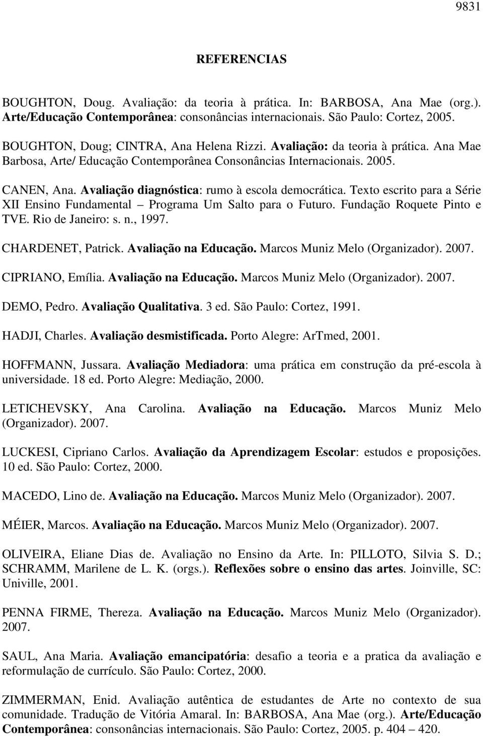 Avaliação diagnóstica: rumo à escola democrática. Texto escrito para a Série XII Ensino Fundamental Programa Um Salto para o Futuro. Fundação Roquete Pinto e TVE. Rio de Janeiro: s. n., 1997.