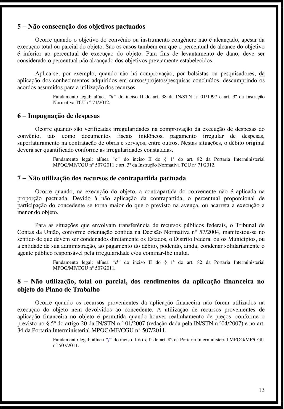 Para fins de levantamento de dano, deve ser considerado o percentual não alcançado dos objetivos previamente estabelecidos.