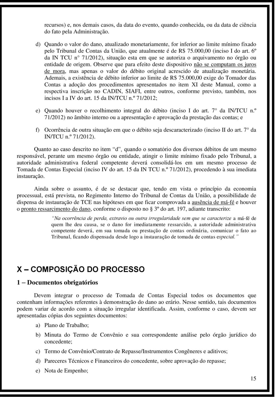 6º da IN TCU n 71/2012), situação esta em que se autoriza o arquivamento no órgão ou entidade de origem.