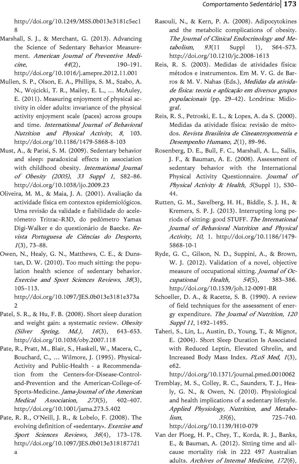 , McAuley, E. (2011). Measuring enjoyment of physical activity in older adults: invariance of the physical activity enjoyment scale (paces) across groups and time.