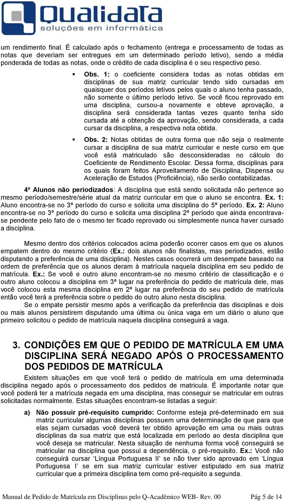 cada disciplina é o seu respectivo peso. Obs.