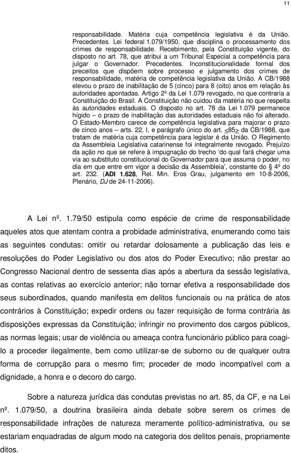 Inconstitucionalidade formal dos preceitos que dispõem sobre processo e julgamento dos crimes de responsabilidade, matéria de competência legislativa da União.