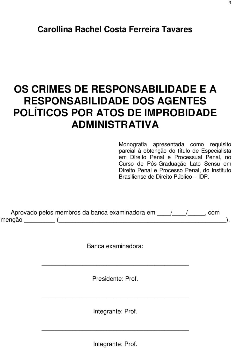 Processual Penal, no Curso de Pós-Graduação Lato Sensu em Direito Penal e Processo Penal, do Instituto Brasiliense de Direito Público