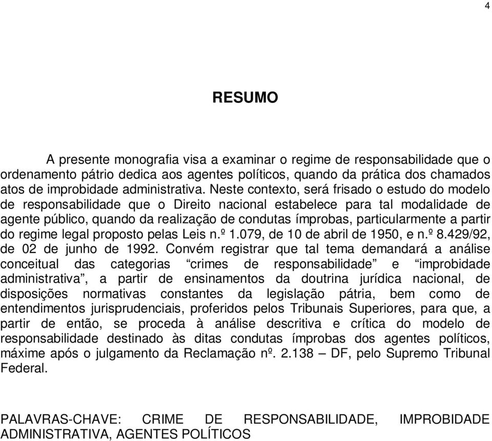 a partir do regime legal proposto pelas Leis n.º 1.079, de 10 de abril de 1950, e n.º 8.429/92, de 02 de junho de 1992.