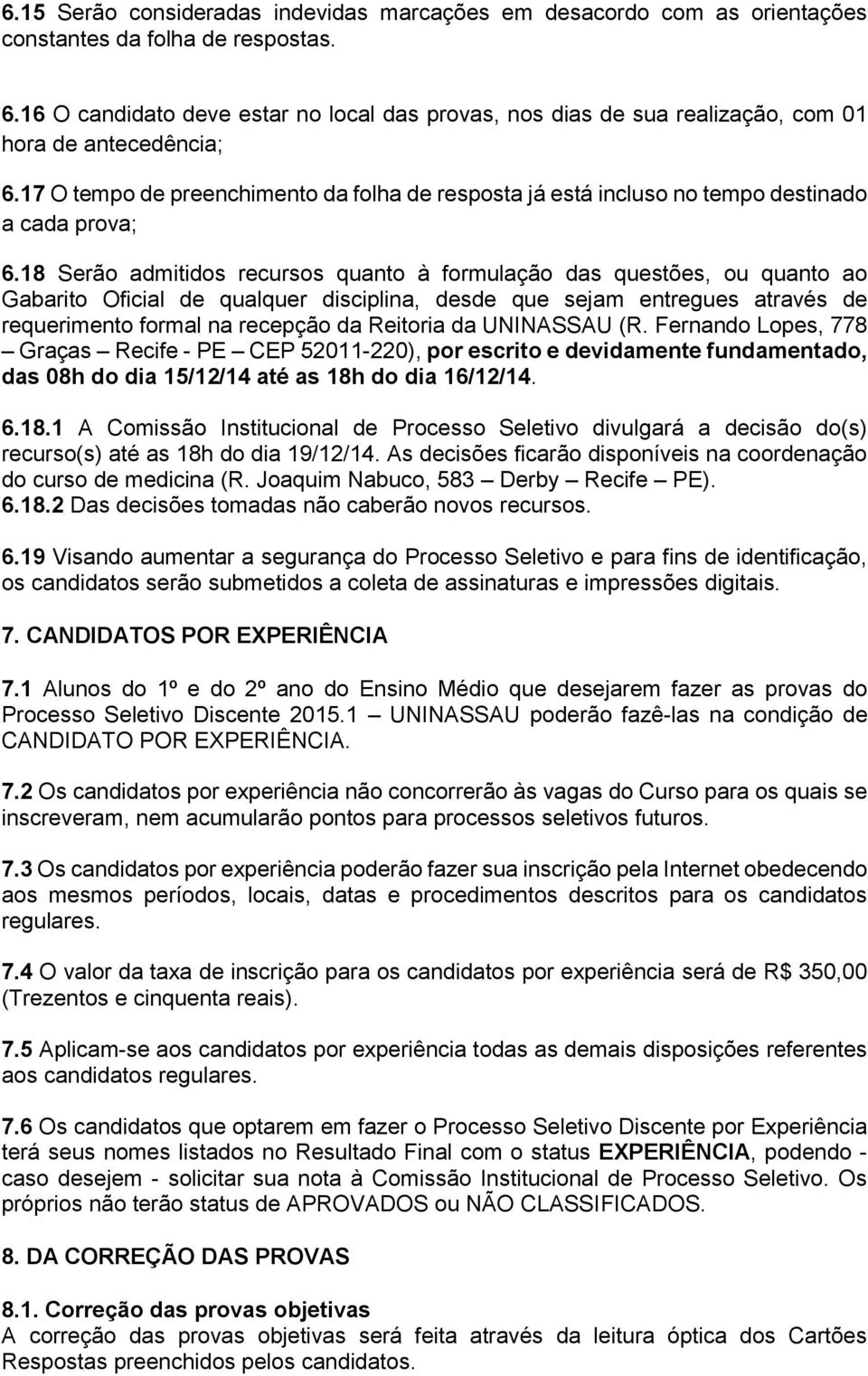 17 O tempo de preenchimento da folha de resposta já está incluso no tempo destinado a cada prova; 6.