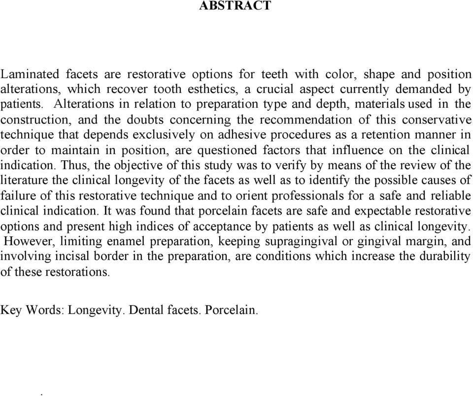 adhesive procedures as a retention manner in order to maintain in position, are questioned factors that influence on the clinical indication.