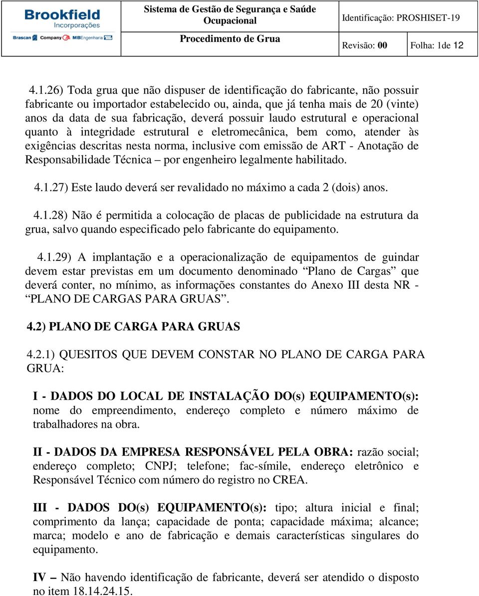 Responsabilidade Técnica por engenheiro legalmente habilitado. 4.1.