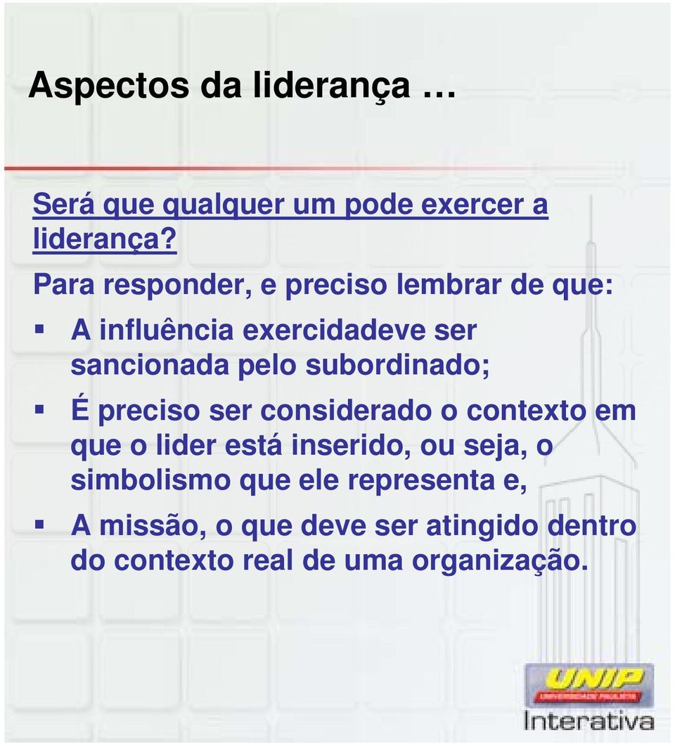 subordinado; É preciso ser considerado o contexto em que o lider está inserido, ou seja,