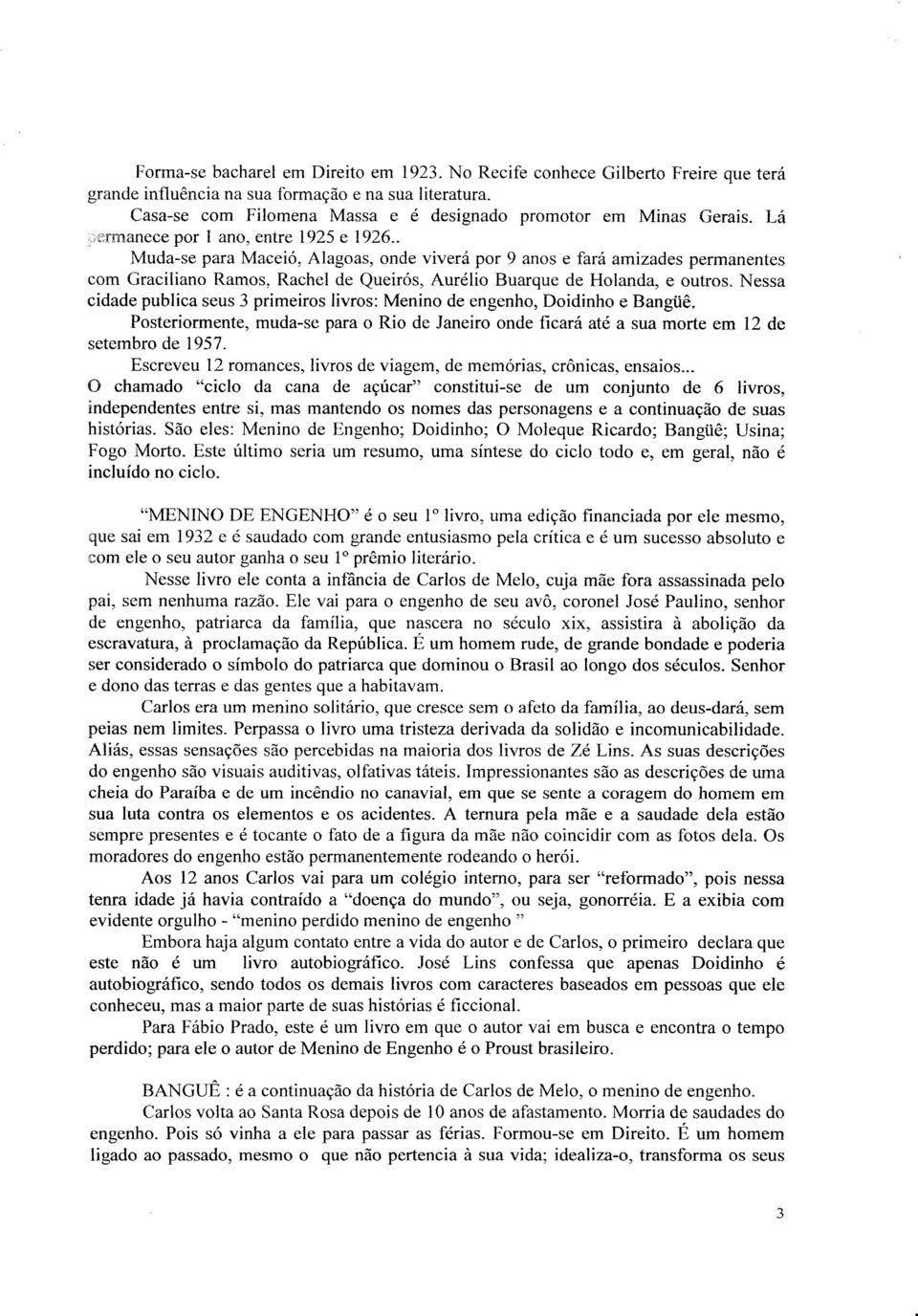 . Muda-se para Maceió, Alagoas, onde viverá por 9 anos e fará amizades permanentes com Graciliano Ramos, RacheI de Queirós, Aurélio Buarque de Holanda, e outros.