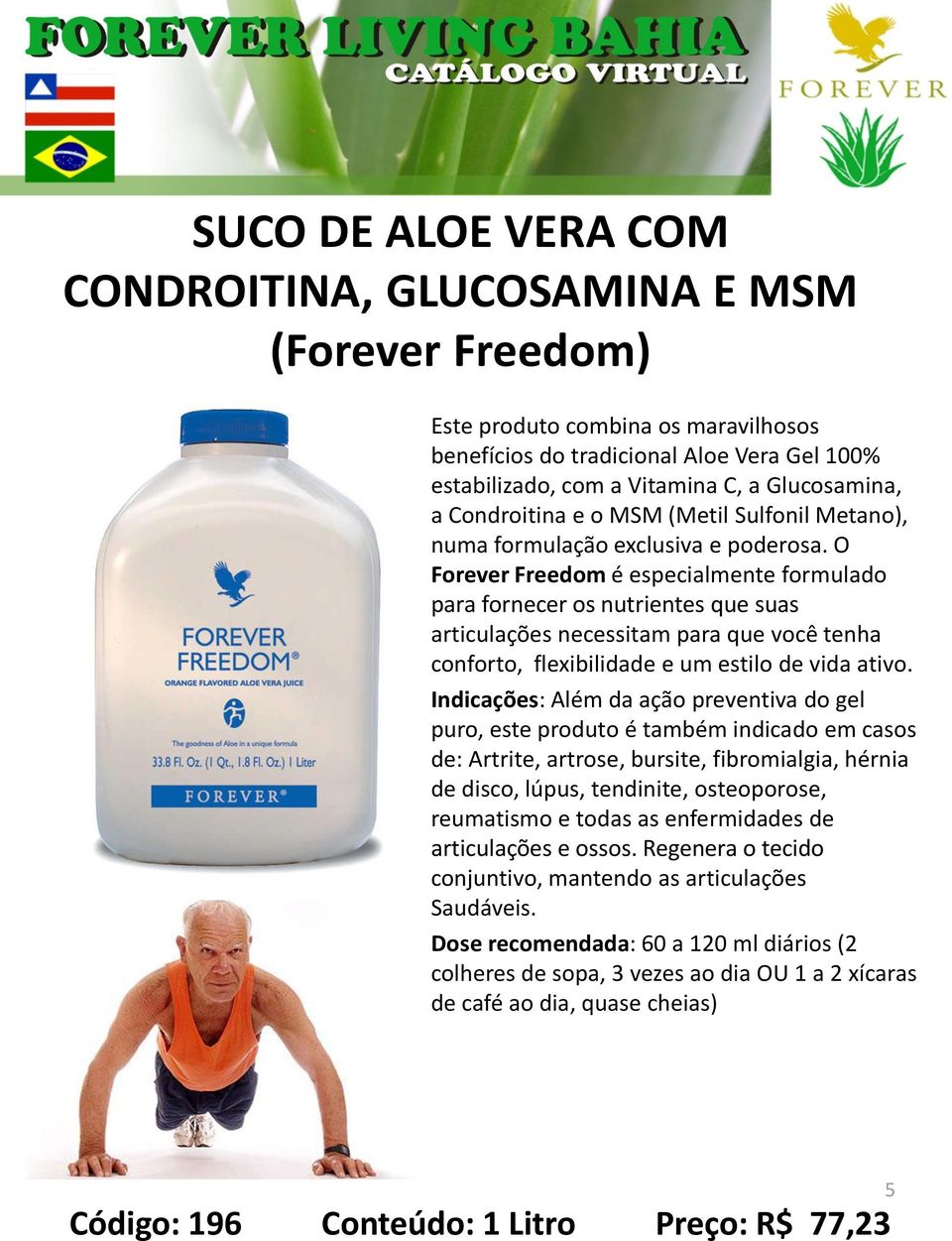 O Forever Freedom é especialmente formulado para fornecer os nutrientes que suas articulações necessitam para que você tenha conforto, flexibilidade e um estilo de vida ativo.