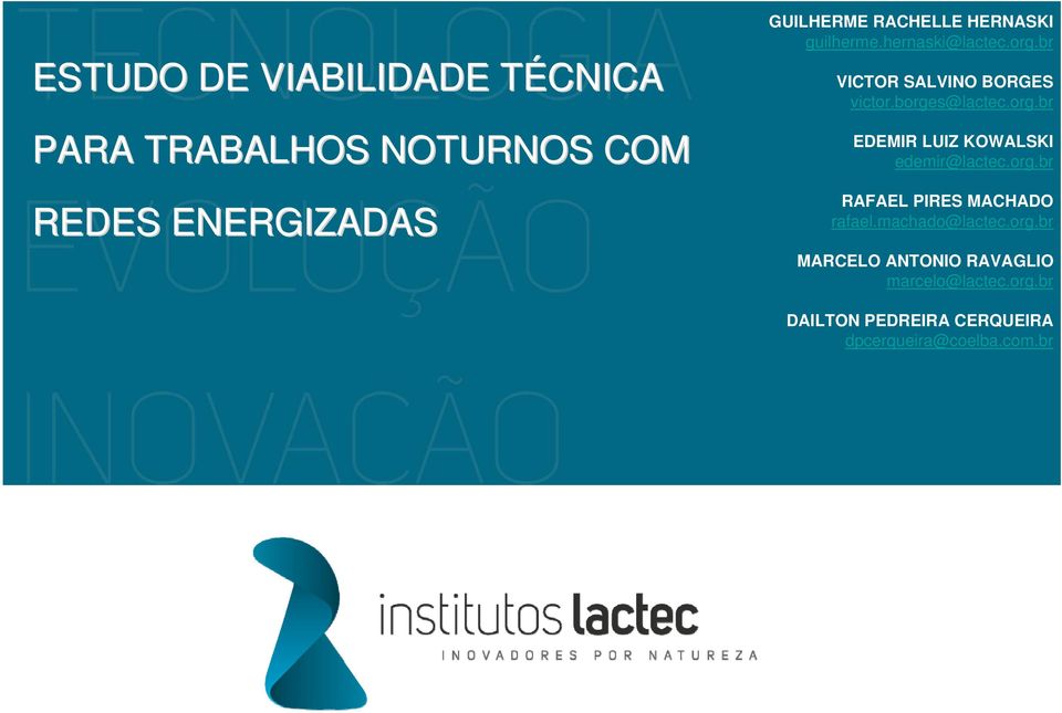 org.br EDEMIR LUIZ KOWALSKI edemir@lactec.org.br RAFAEL PIRES MACHADO rafael.machado@lactec.