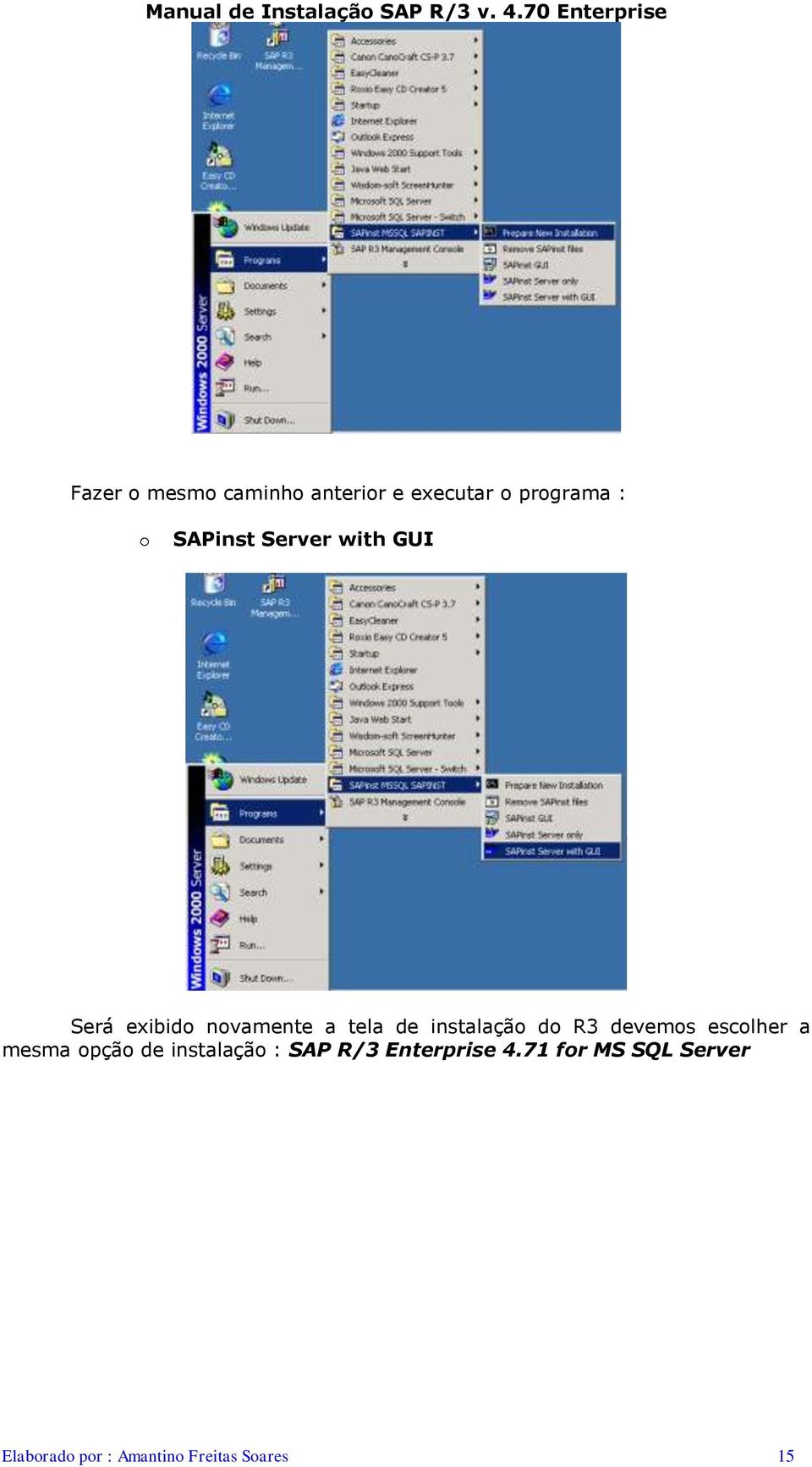 devemos escolher a mesma opção de instalação : SAP R/3 Enterprise