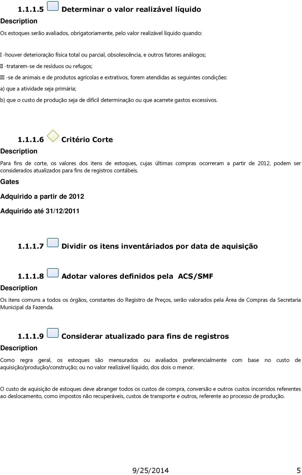 que o custo de produção seja de difícil determinação ou que acarrete gastos excessivos. 1.