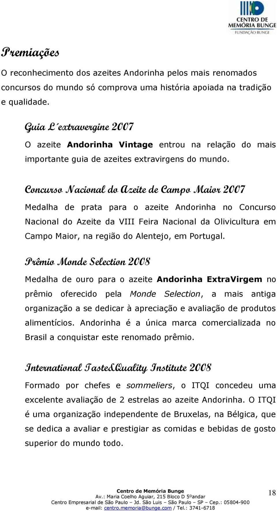 Concurso Nacional do Azeite de Campo Maior 2007 Medalha de prata para o azeite Andorinha no Concurso Nacional do Azeite da VIII Feira Nacional da Olivicultura em Campo Maior, na região do Alentejo,