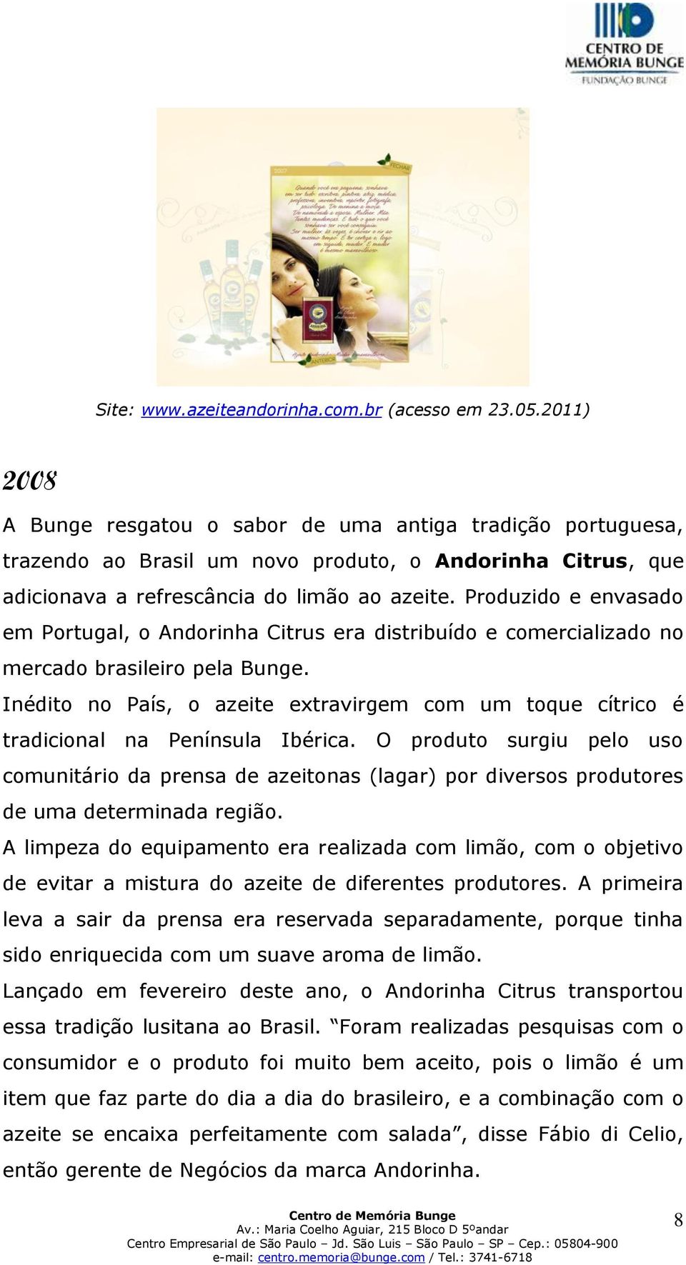 Produzido e envasado em Portugal, o Andorinha Citrus era distribuído e comercializado no mercado brasileiro pela Bunge.