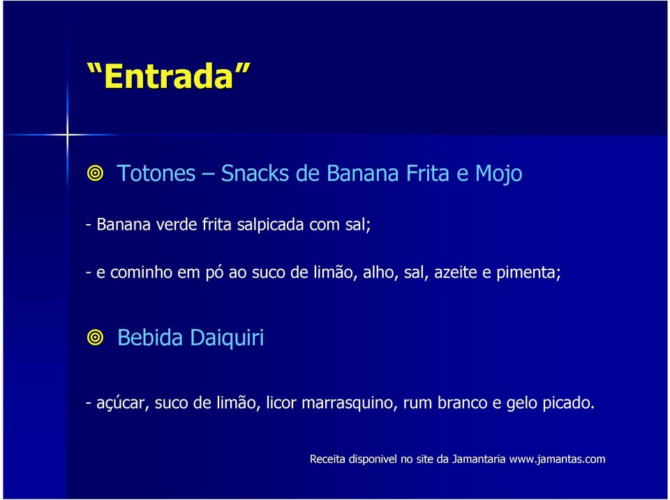 e pimenta; Bebida Daiquiri - açúcar, suco de limão, licor marrasquino,