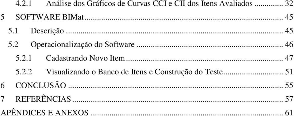 .. 46 5.2.1 Cadastrando Novo Item... 47 5.2.2 Visualizando o Banco de Itens e Construção do Teste.