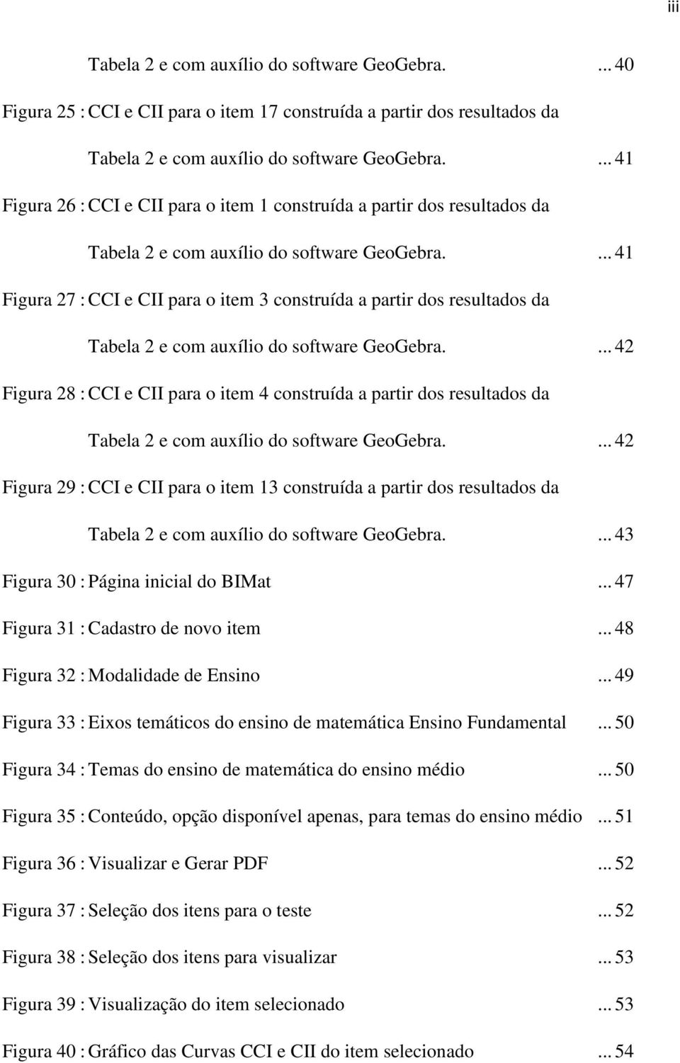 ... 41 Figura 27 : CCI e CII para o item 3 construída a partir dos resultados da Tabela 2 e com auxílio do software GeoGebra.