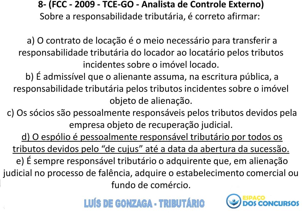 b) É admissível que o alienante assuma, na escritura pública, a responsabilidade tributária pelos tributos incidentes sobre o imóvel objeto de alienação.