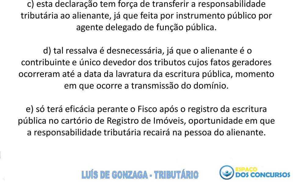 d) tal ressalva é desnecessária, já que o alienante é o contribuinte e único devedor dos tributos cujos fatos geradores ocorreram até a data da