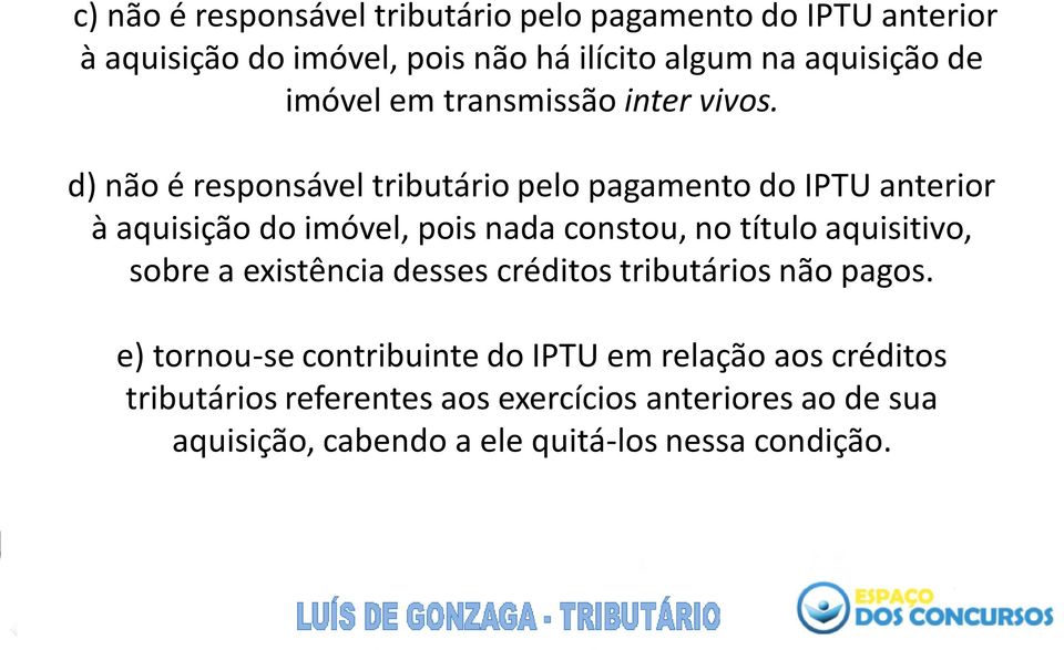 d) não é responsável tributário pelo pagamento do IPTU anterior à aquisição do imóvel, pois nada constou, no título aquisitivo,