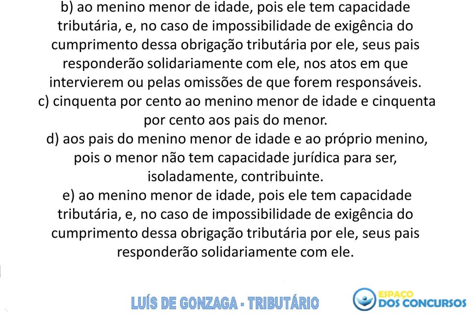 c) cinquenta por cento ao menino menor de idade e cinquenta por cento aos pais do menor.