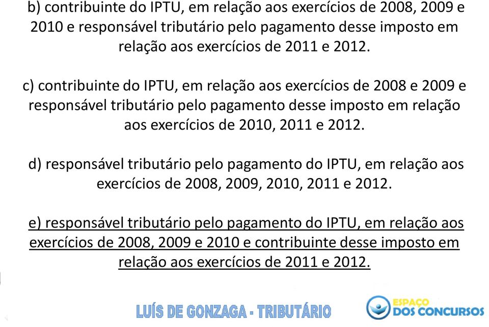 c) contribuinte do IPTU, em relação aos exercícios de 2008 e 2009 e responsável tributário pelo pagamento desse imposto em relação aos exercícios de