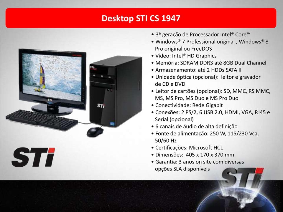 MS, MS Pro, MS Duo e MS Pro Duo Conectividade: Rede Gigabit Conexões: 2 PS/2, 6 USB 2.