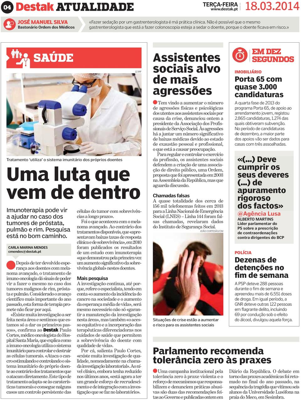 » SAÚDE Tratamento utiliza o sistema imunitário dos próprios doentes Uma luta que vem de dentro Imunoterapia pode vir a ajudar no caso dos tumores de próstata, pulmão e rim.