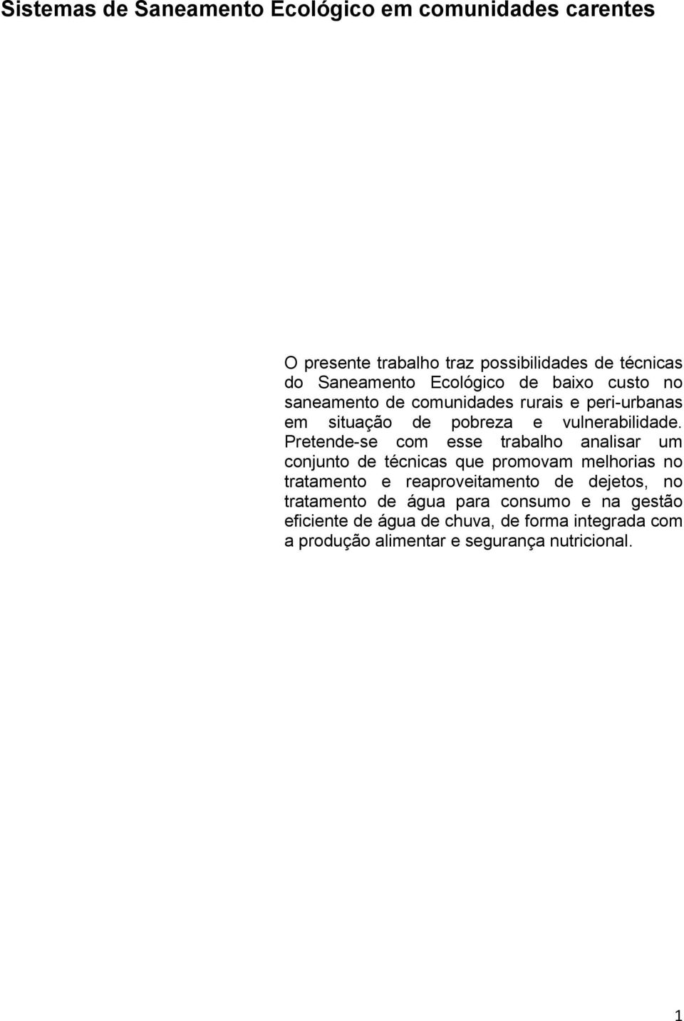 Pretende-se com esse trabalho analisar um conjunto de técnicas que promovam melhorias no tratamento e reaproveitamento de