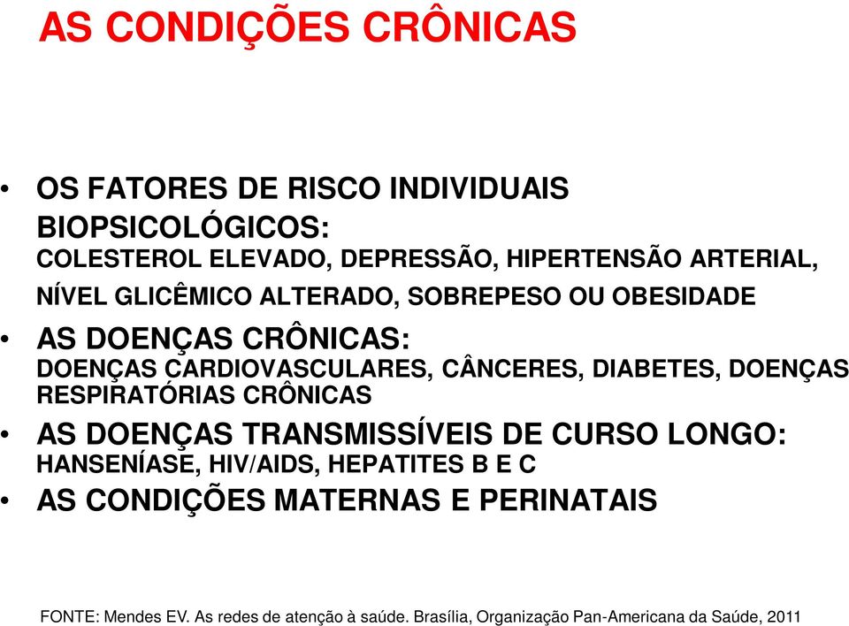 DIABETES, DOENÇAS RESPIRATÓRIAS CRÔNICAS AS DOENÇAS TRANSMISSÍVEIS DE CURSO LONGO: HANSENÍASE, HIV/AIDS, HEPATITES B E C