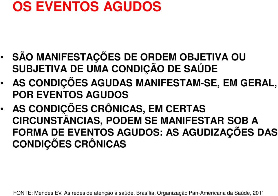 CIRCUNSTÂNCIAS, PODEM SE MANIFESTAR SOB A FORMA DE EVENTOS AGUDOS: AS AGUDIZAÇÕES DAS CONDIÇÕES