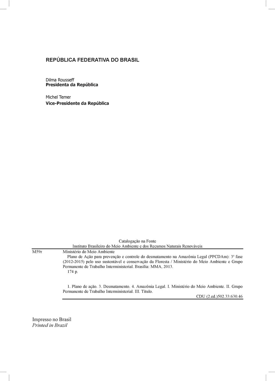 sustentável e conservação da Floresta / Ministério do Meio Ambiente e Grupo Permanente de Trabalho Interministerial. Brasília: MMA, 2013. 174 p. 1. Plano de ação. 3.