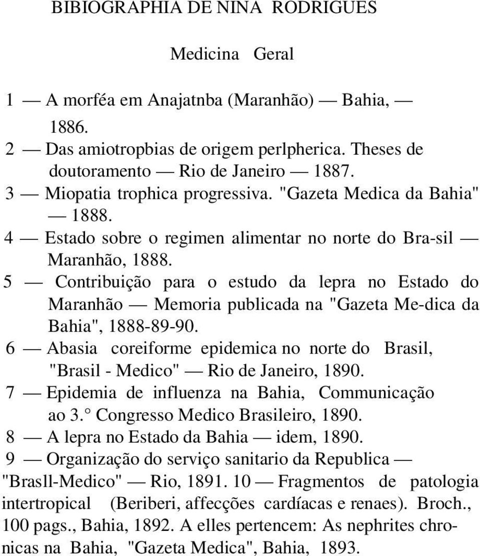 5 Contribuição para o estudo da lepra no Estado do Maranhão Memoria publicada na "Gazeta Me-dica da Bahia", 1888-89-90.