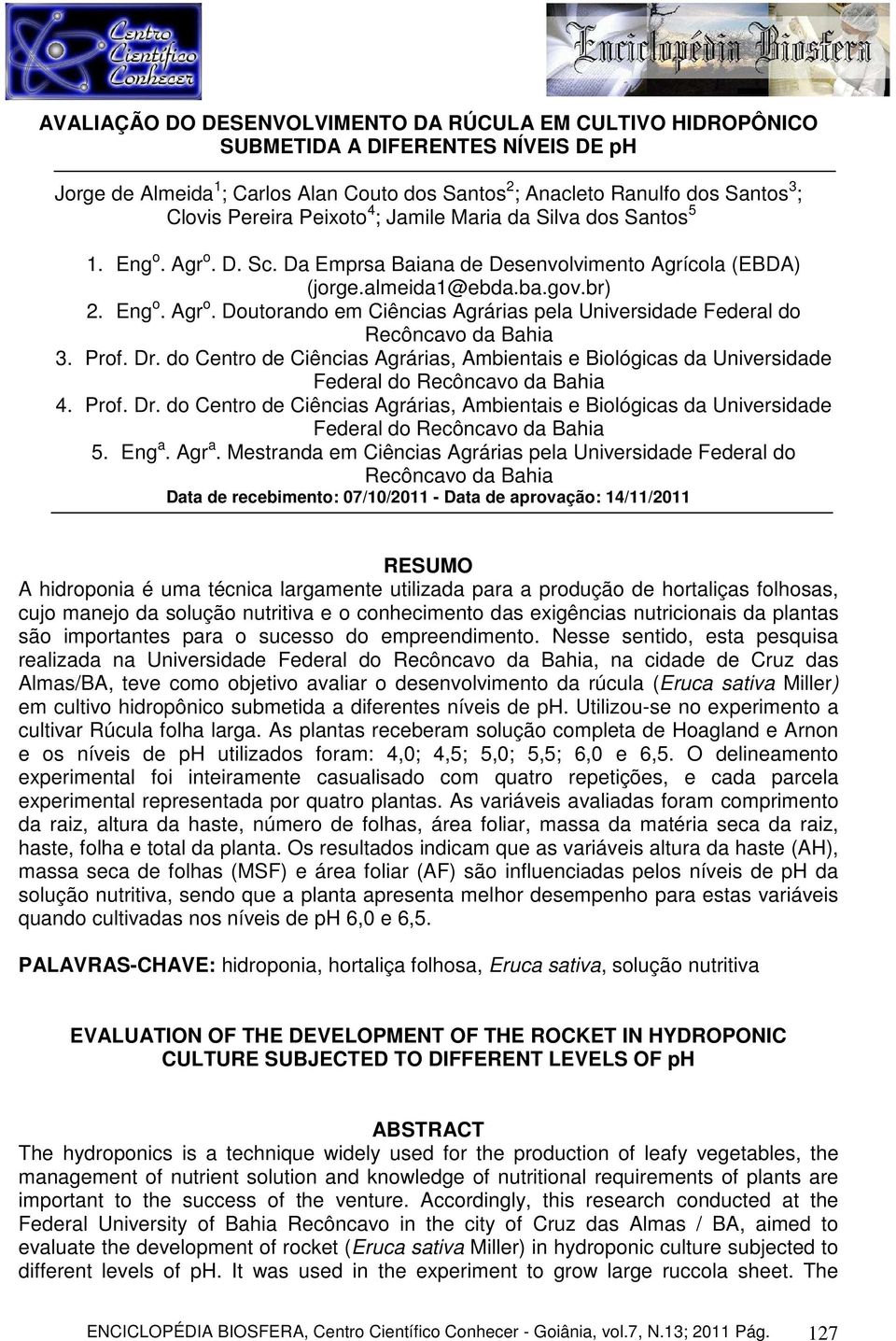 Prof. Dr. do Centro de Ciências Agrárias, Ambientais e Biológicas da Universidade Federal do Recôncavo da Bahia 4. Prof. Dr. do Centro de Ciências Agrárias, Ambientais e Biológicas da Universidade Federal do Recôncavo da Bahia 5.