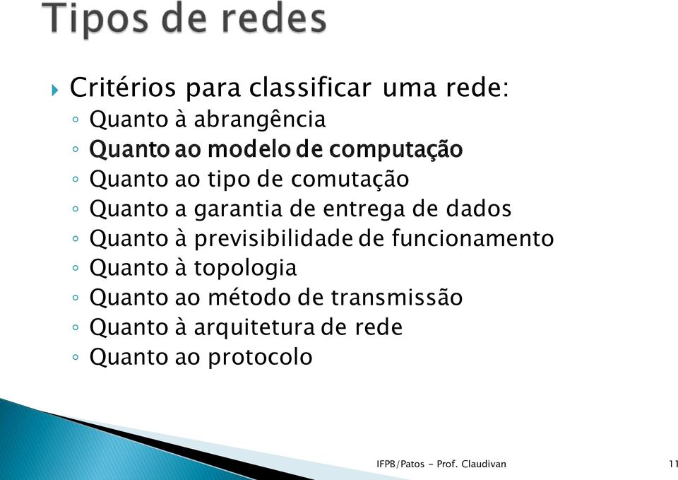 Quanto à previsibilidade de funcionamento Quanto à topologia Quanto ao método de