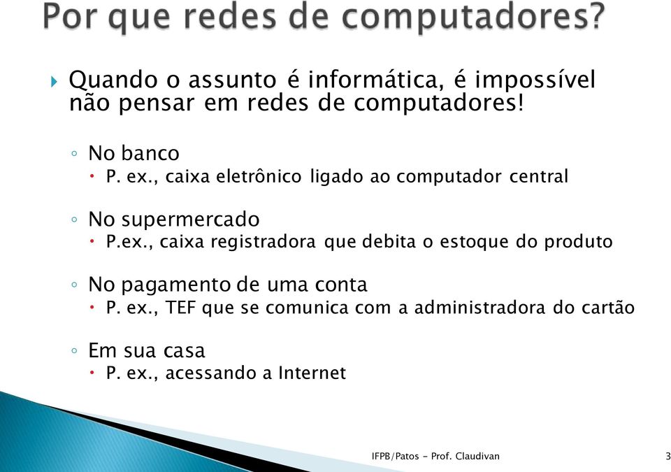 ex., TEF que se comunica com a administradora do cartão Em sua casa P. ex.