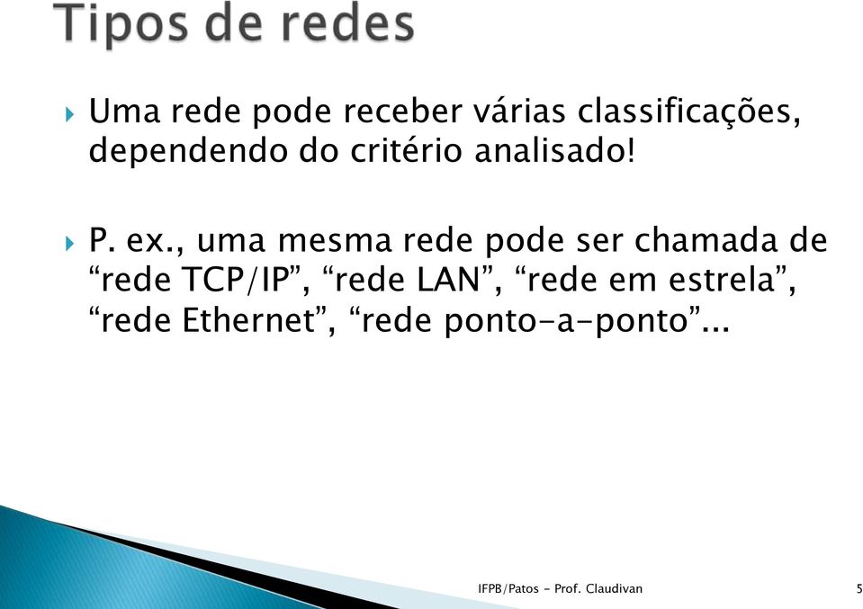 , uma mesma rede pode ser chamada de rede TCP/IP, rede